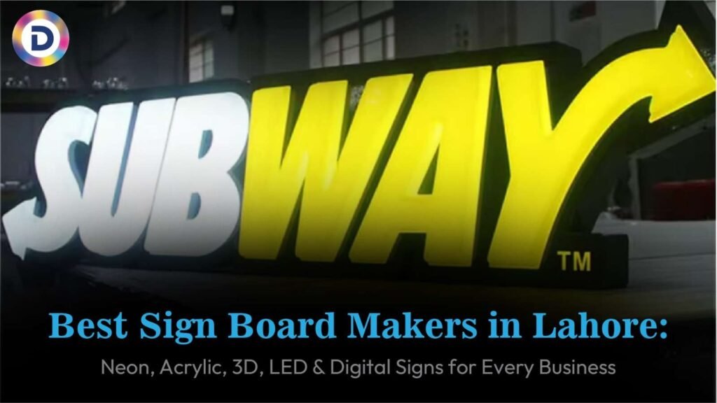 Best Sign Board Makers in Lahore: Neon, Acrylic, 3D, LED & Digital Signs for Every Business